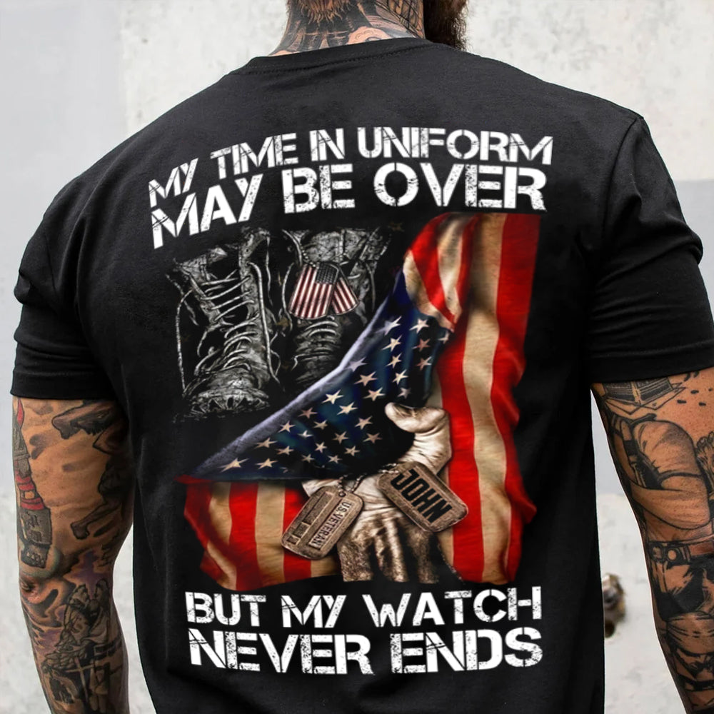 Veteran Custom Shirt My Time In Uniform May Be Over But My Watch Never Ends Personalized Gift