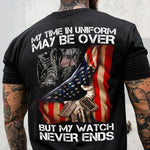 Veteran Custom Shirt My Time In Uniform May Be Over But My Watch Never Ends Personalized Gift