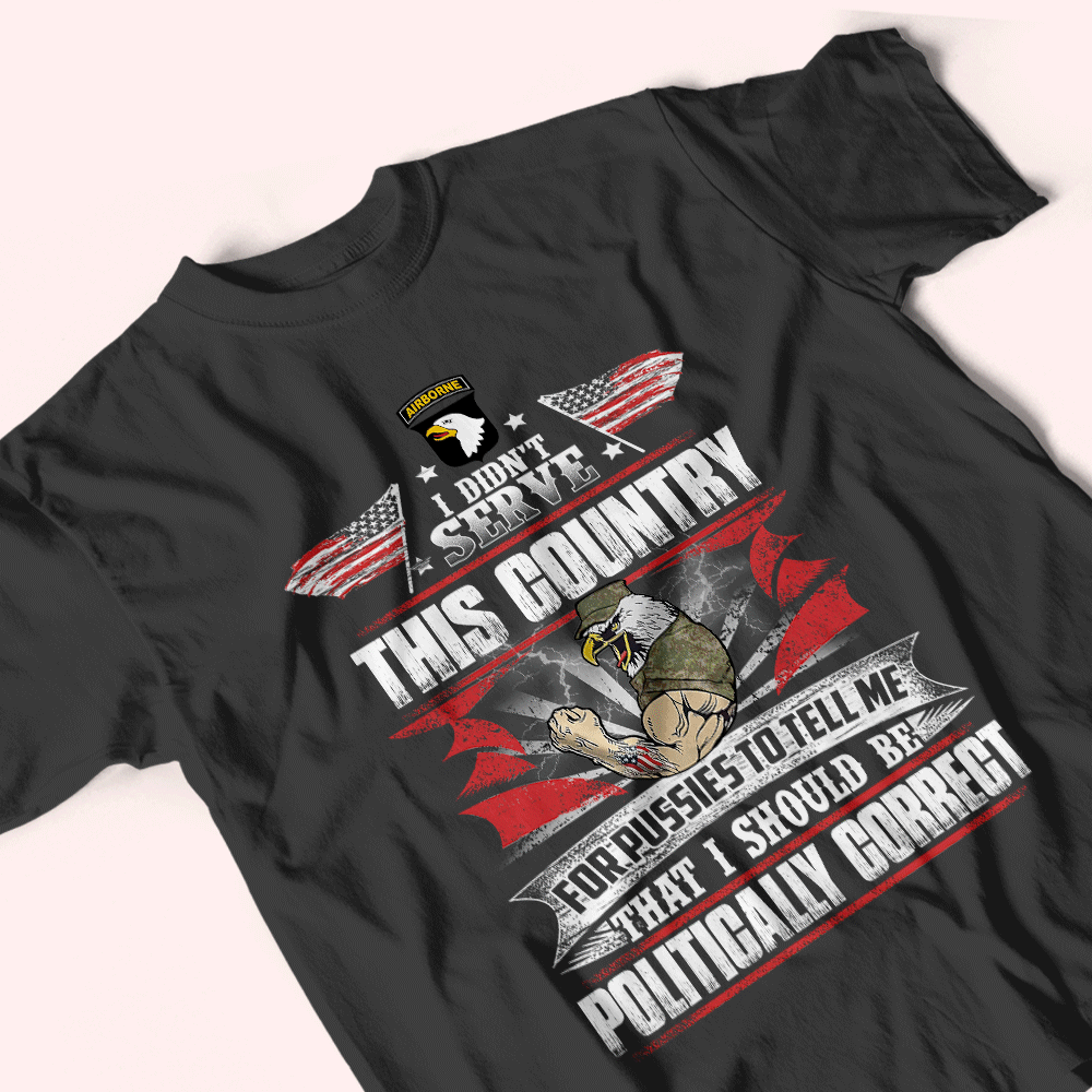 Veteran Custom Shirt I Didn't Serve This Country For Pussies Personalized Gift