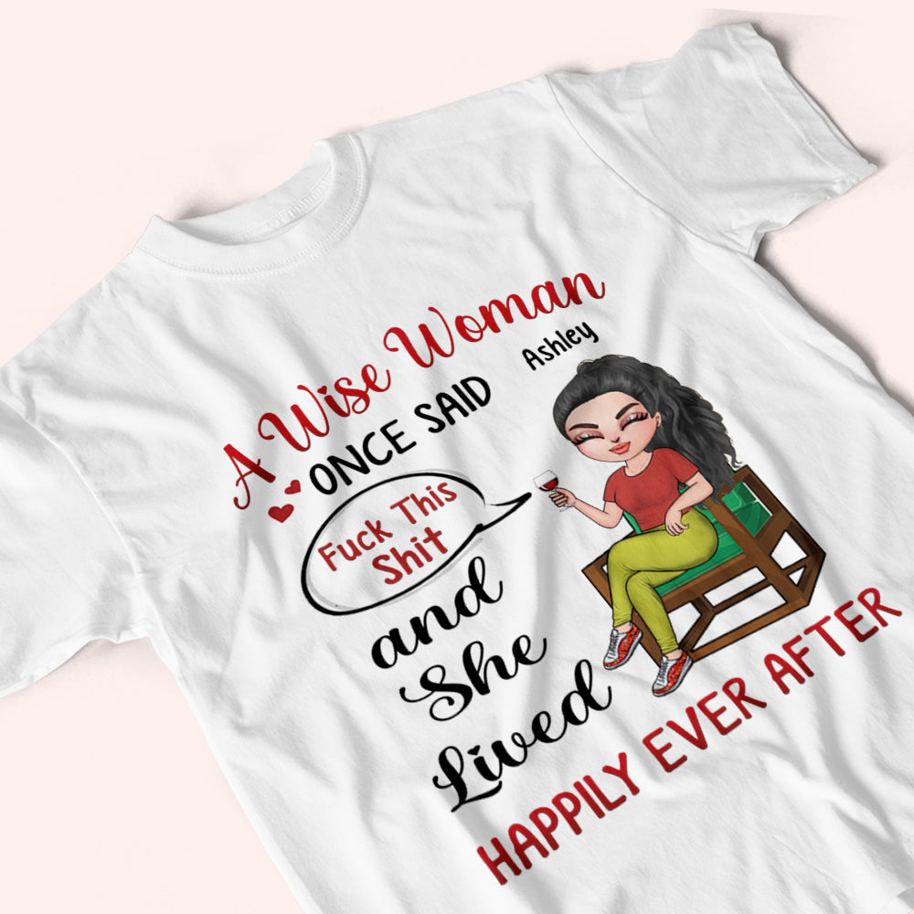 Woman Custom Shirt A Wise Woman Once Said Fuck This Shit And She Lived Happily Ever After Personalized Gift