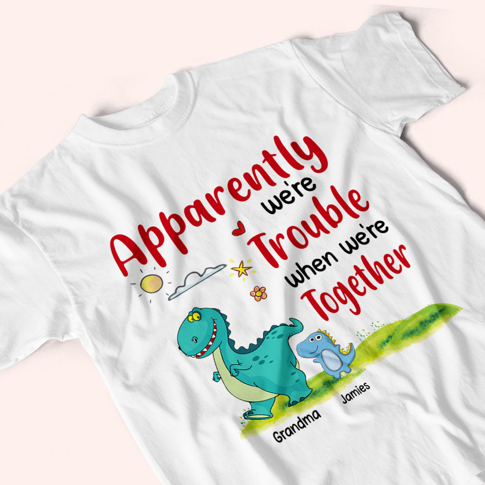 Grandma And Grandkids Custom Shirt Apparently We're Trouble When We're Together Dinosaur Personalized Gift