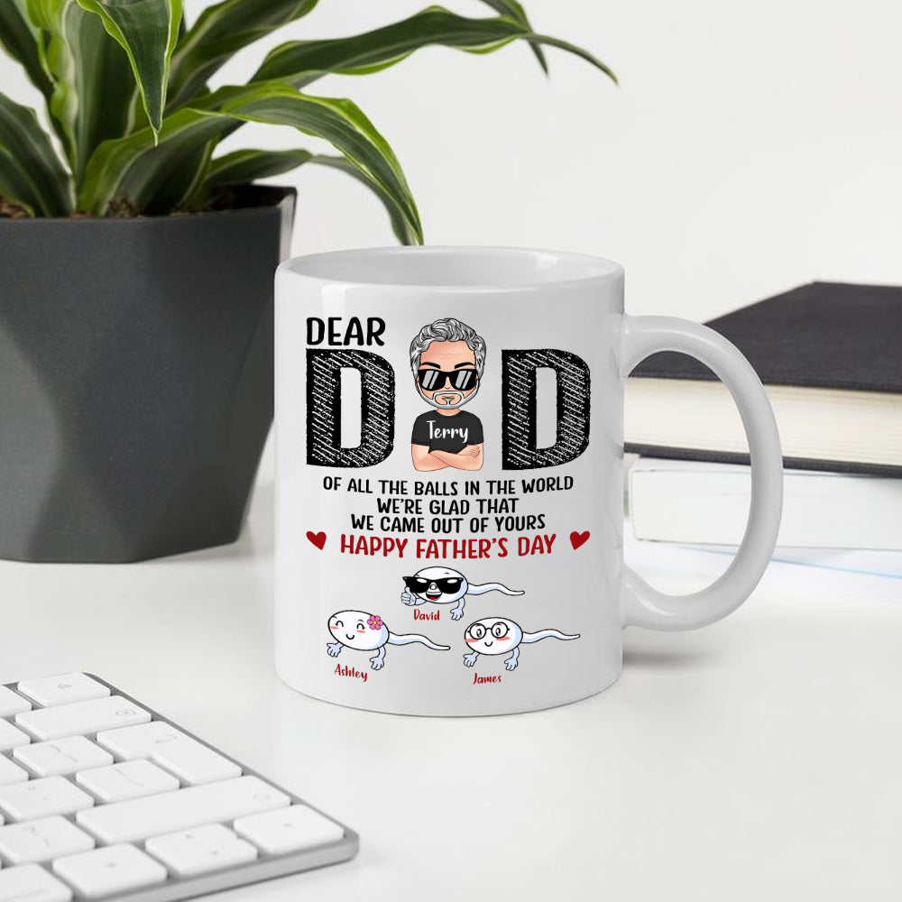 Dad Custom Mug All The Balls I'm Glad I Came Out Of Yours Personalized Gift