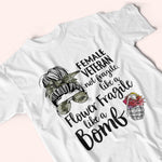 Female Veteran Custom Shirt Not Fragile, Like A Flower Flagile Like A Bomb Personalized Gift