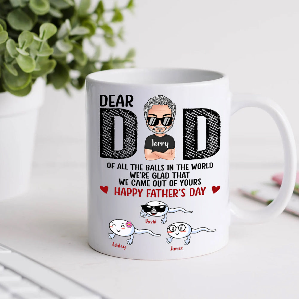 Dad Custom Mug All The Balls I'm Glad I Came Out Of Yours Personalized Gift