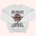 Veteran Custom Shirt Don't Mess With Old People We Didn't Get This Age By Being Stupid Personalized Gift
