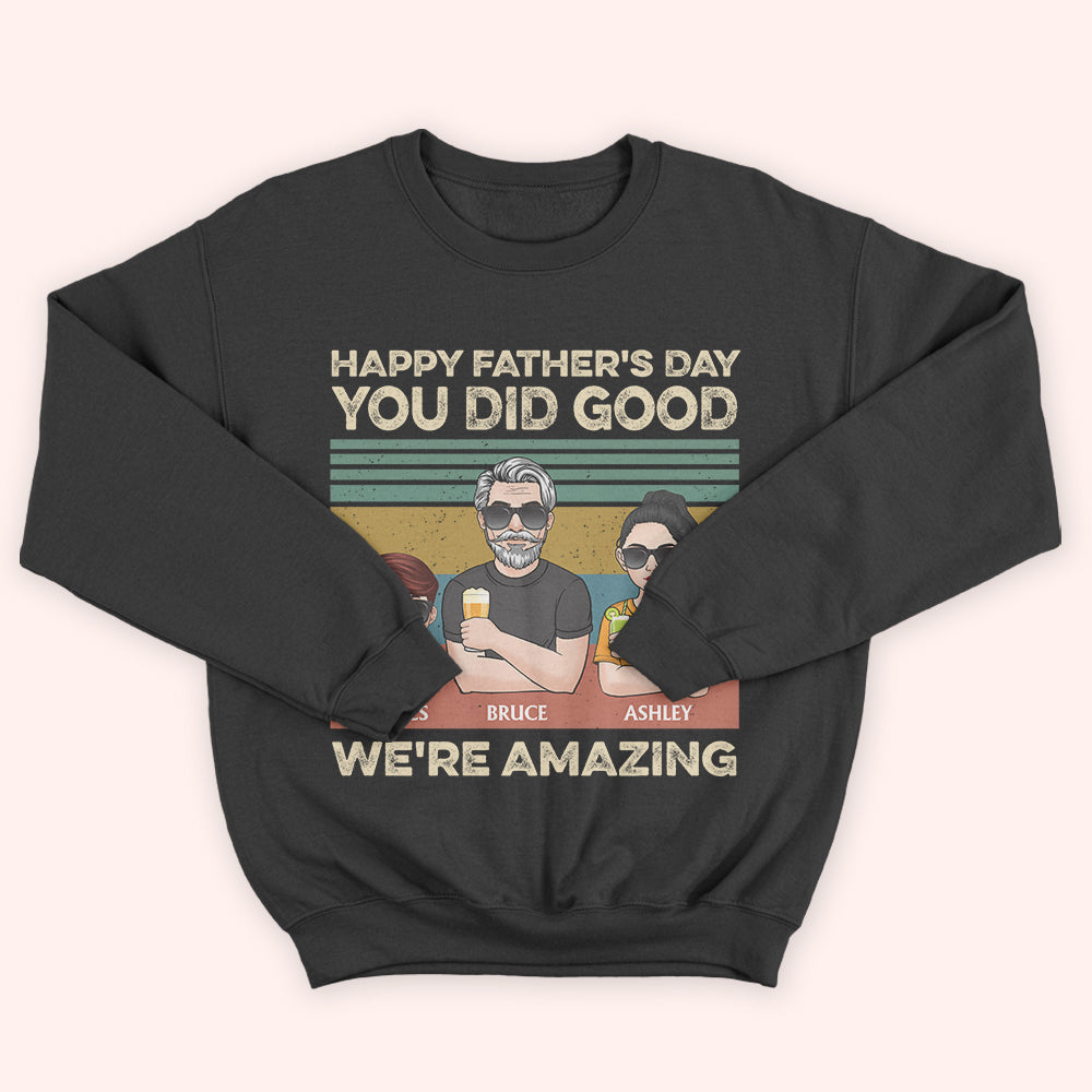Dad Custom Shirt Happy Father's Day You Did Good We're Amazing Personalized Gift