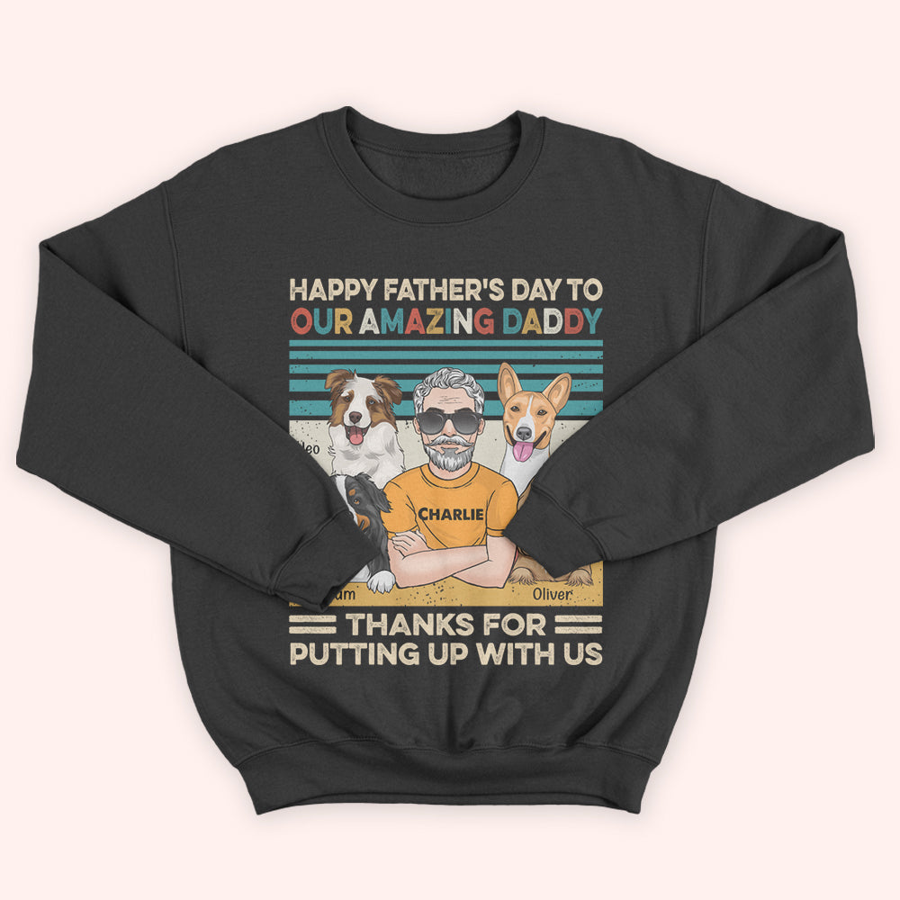 Dog Dad Custom Shirt Happy Father's Day Thanks For Putting Up With Us Personalized Gift