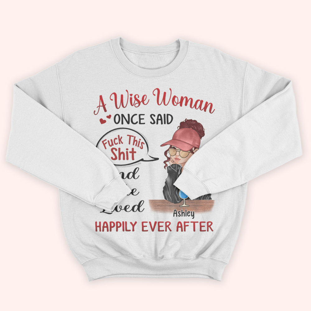 Woman Custom Shirt Once Said Fuck This Shit And She Lived Happily Ever After Personalized Gift