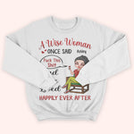 Woman Custom Shirt A Wise Woman Once Said Fuck This Shit And She Lived Happily Ever After Personalized Gift