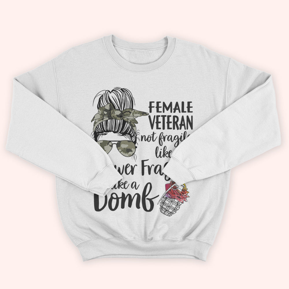 Female Veteran Custom Shirt Not Fragile, Like A Flower Flagile Like A Bomb Personalized Gift