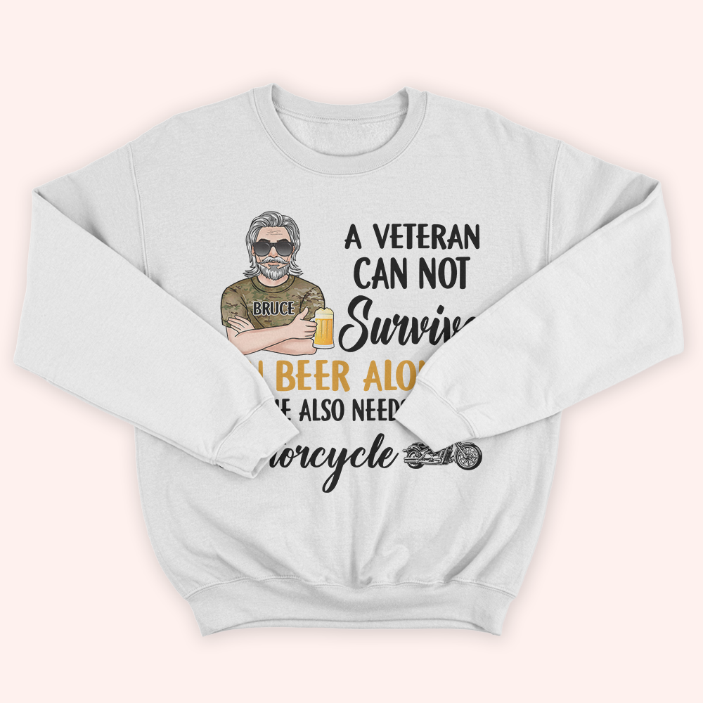 Veteran Custom Shirt A Veteran Cannot Survive On Beer Alone He Also Needs A Motorcycle Personalized Gift