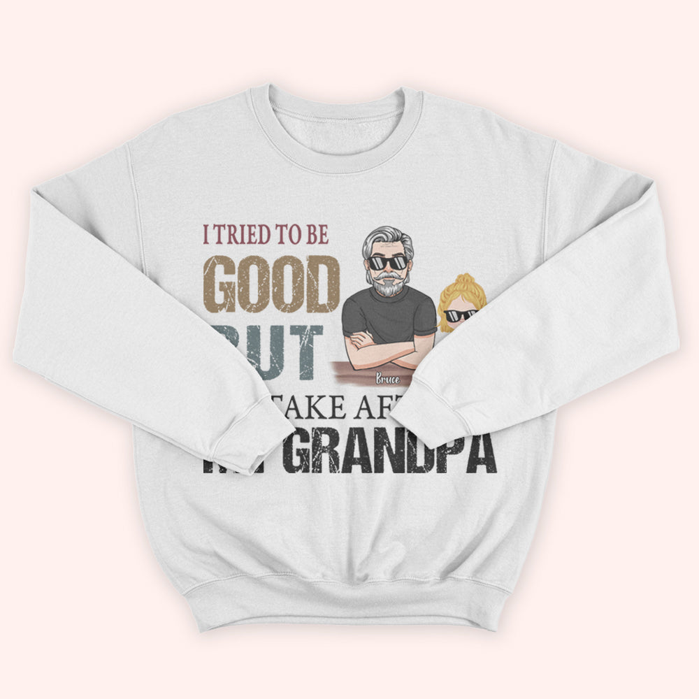 Grandkid Custom Shirt I Tried To Be Good But I Take After My Grandpa Personalized Gift