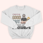 Grandkid Custom Shirt I Tried To Be Good But I Take After My Grandpa Personalized Gift