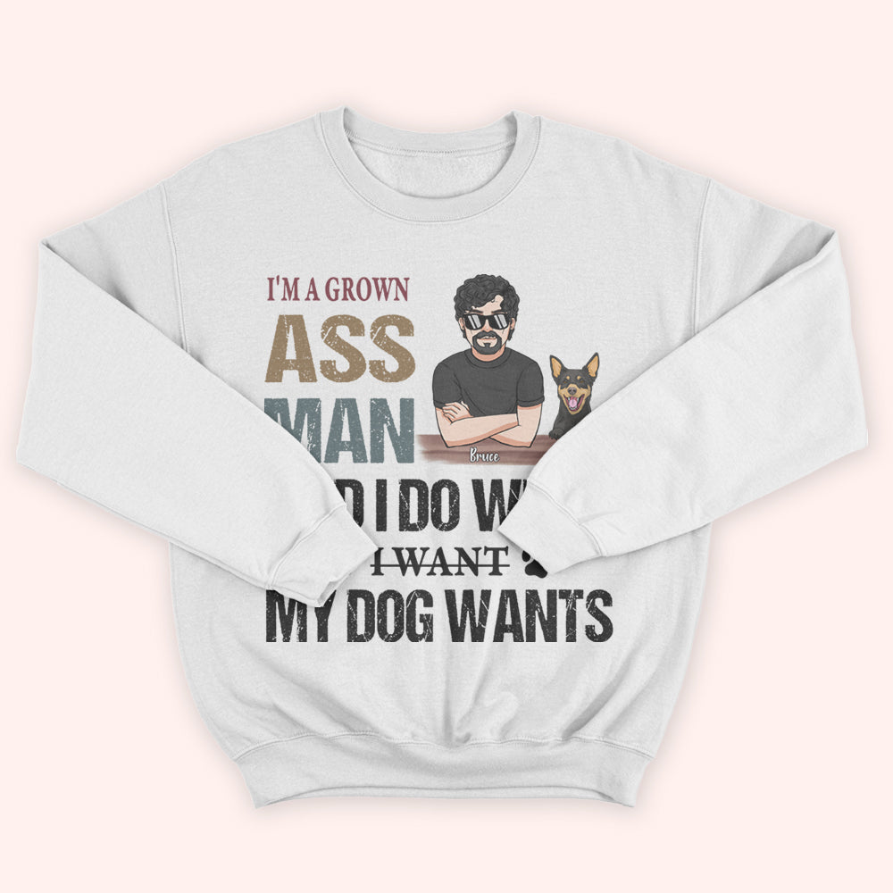 Dog Custom Shirt I'm A Grown Ass Man Do Whatever My Dog Wants Personalized Gift