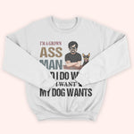 Dog Custom Shirt I'm A Grown Ass Man Do Whatever My Dog Wants Personalized Gift