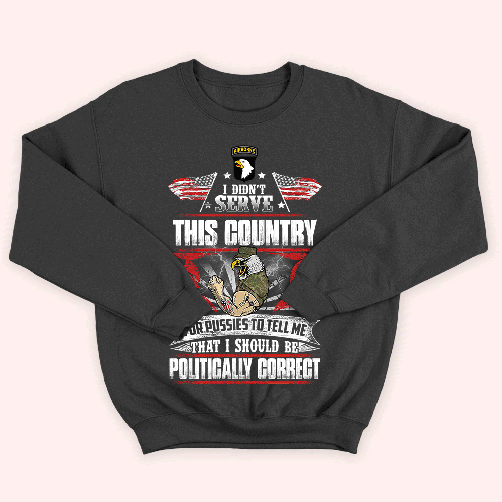 Veteran Custom Shirt I Didn't Serve This Country For Pussies Personalized Gift