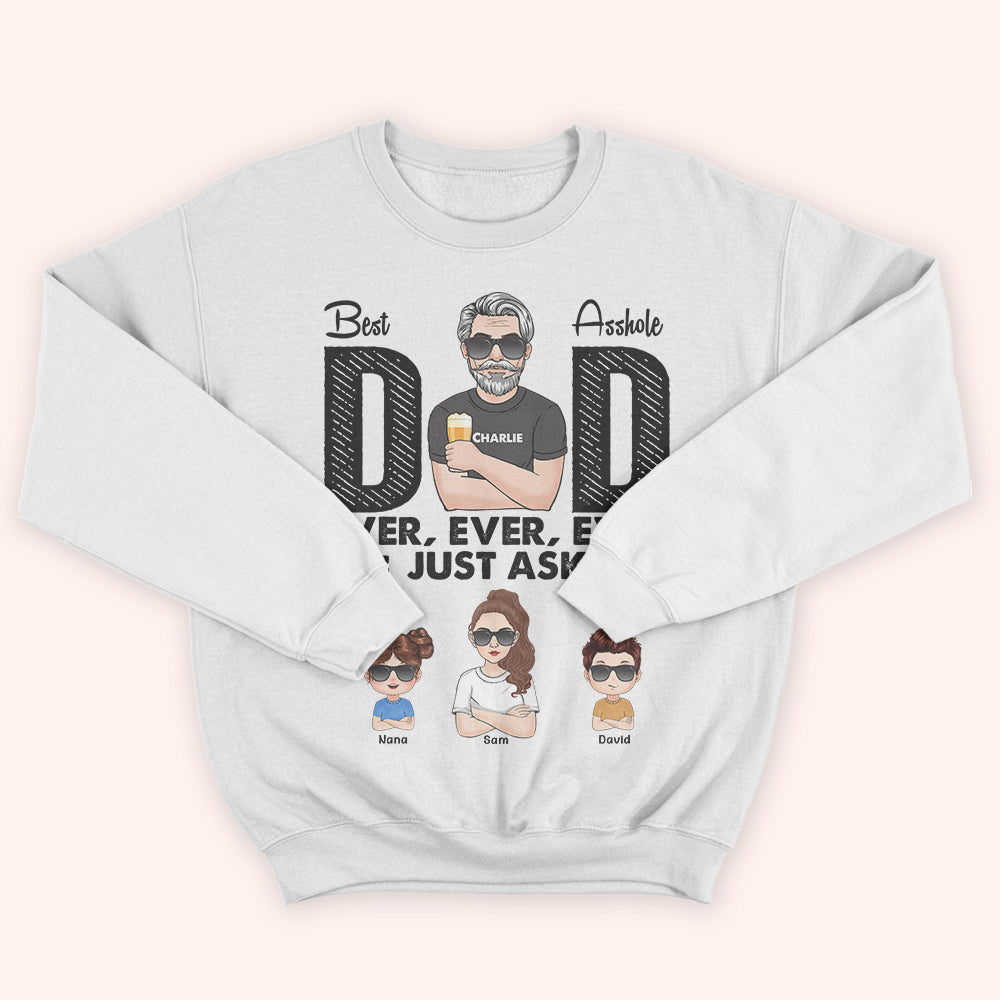 Dad Custom Shirt Best Asshole Dad Ever Ever Just Ask Personalized Gift