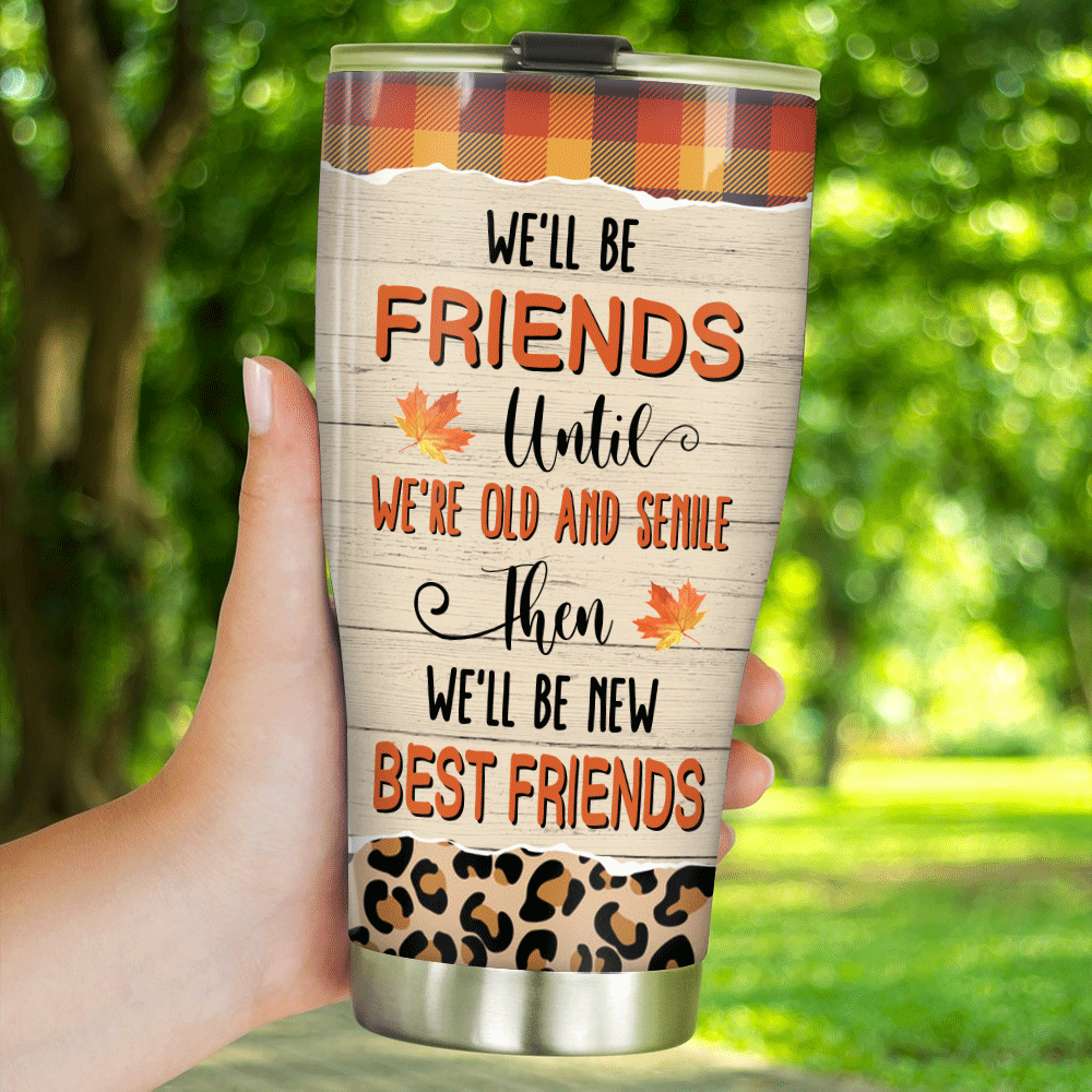 Bestie Custom Tumbler Besties Forever Friends Until We're Old And Senile Personalized Best Friend Gift