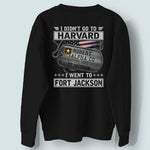 Veteran Custom Shirt I Didn't Go To Harvard I Went To Fort Jackson Personalized Gift