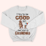 Grandkid Custom Shirt Try To Be Good But Take After Grandma Personalized Gift