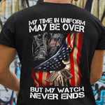 Veteran Custom Shirt My Time In Uniform May Be Over But My Watch Never Ends Personalized Gift