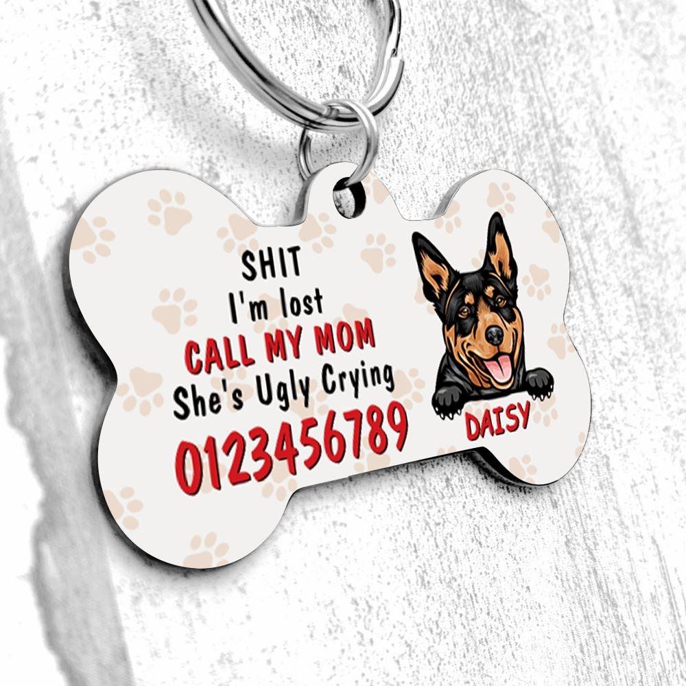 Dog Bone Pet Tag Personalized Name And Breed Call My Mom She's Ugly Crying - PERSONAL84