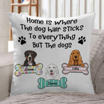 Dog Custom Pillow Home Is Where The Dog Hair Sticks To Everything But The Dog Personalized Gift - PERSONAL84