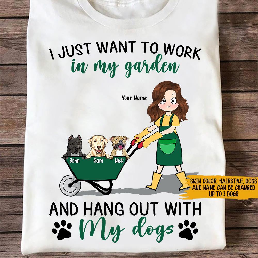 Dog Custom T Shirt I Just Want To Work In My Garden And Hang Out With My Dogs Personalized Gift - PERSONAL84