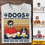 Dog Lover Custom Shirt Dogs Solve Most Of My Problems Drinking Solve The Rest Personalized Gift - PERSONAL84