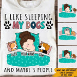 Dog Lover Custom Shirt I Like Sleeping My Dogs And Maybe 3 People Personalized Gift - PERSONAL84