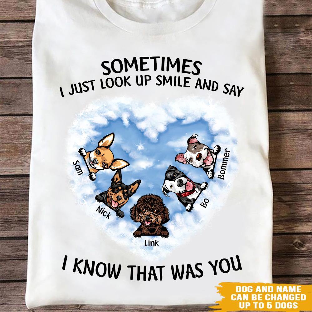 Dog Memorial Custom T Shirt Sometimes I Just Look Up Smile And Say I Know That Was You Personalized Gift - PERSONAL84
