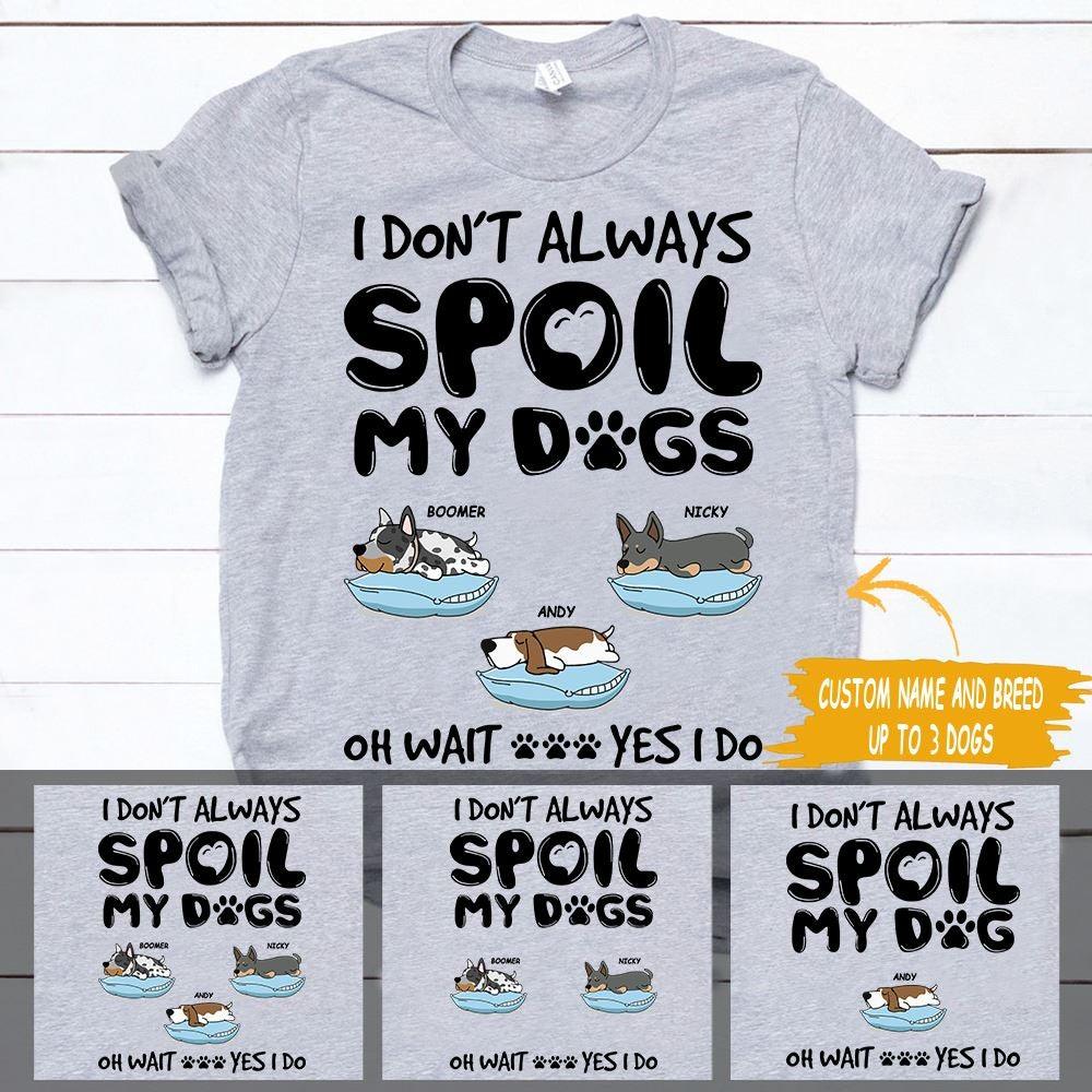 Dog Shirt Personalized Names And Breeds I Don't Always Spoil My Dogs - PERSONAL84