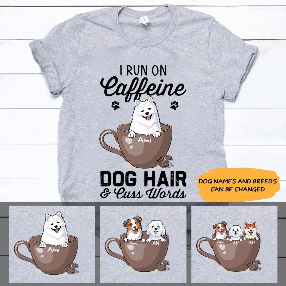Dogs, Coffee Shirt Personalized Names And Breeds I Run On Caffeine Dog Hair And Cuss Words - PERSONAL84