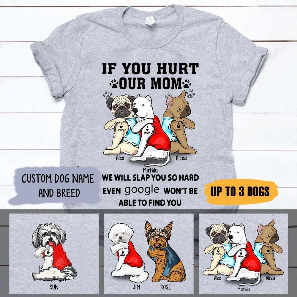 Dogs Shirt Personalized Name And Breed If You Hurt My Mom Dogs Love Mom - PERSONAL84