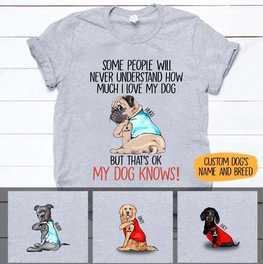 Dogs Shirt Personalized Name And Breed Some Will Never Understand How Much I Love My Dog - PERSONAL84