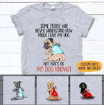 Dogs Shirt Personalized Name And Breed Some Will Never Understand How Much I Love My Dog - PERSONAL84