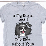 Dogs Shirt Personalized Names And Breeds My Dog And I Talk Shit About You - PERSONAL84