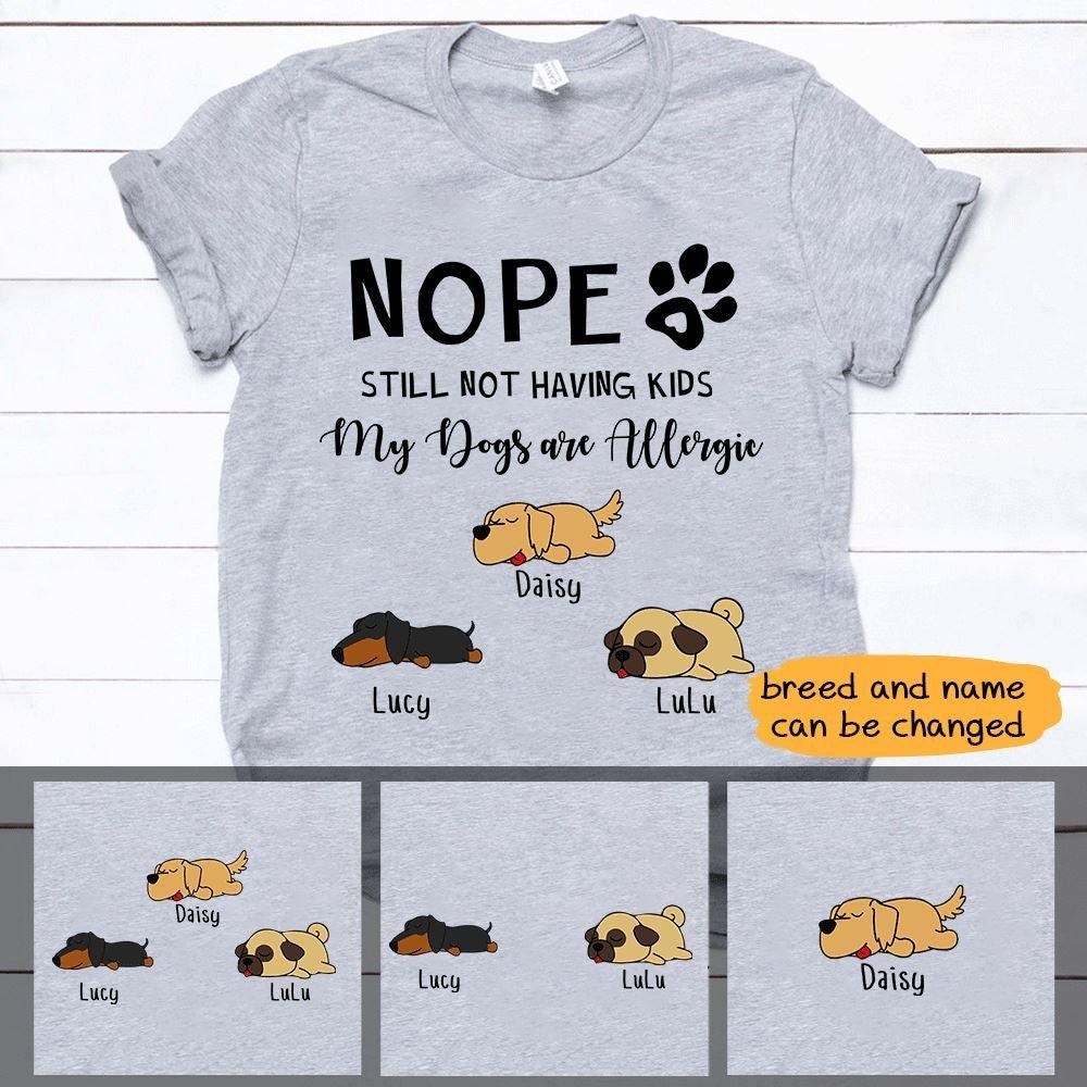 Dogs Shirt Personalized Names And Breeds Nope Still Not Having Kids - PERSONAL84