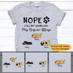 Dogs Shirt Personalized Names And Breeds Nope Still Not Having Kids - PERSONAL84