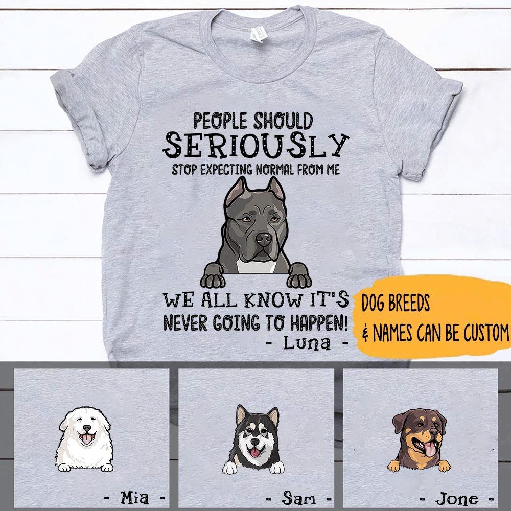Dogs Shirt Personalized Names And Breeds People Should Seriously Stop Expecting Normal From Me - PERSONAL84