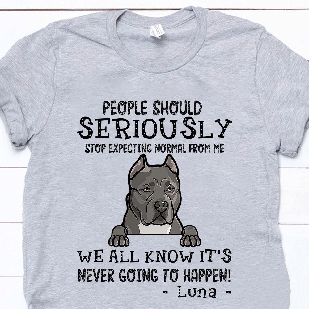 Dogs Shirt Personalized Names And Breeds People Should Seriously Stop Expecting Normal From Me - PERSONAL84