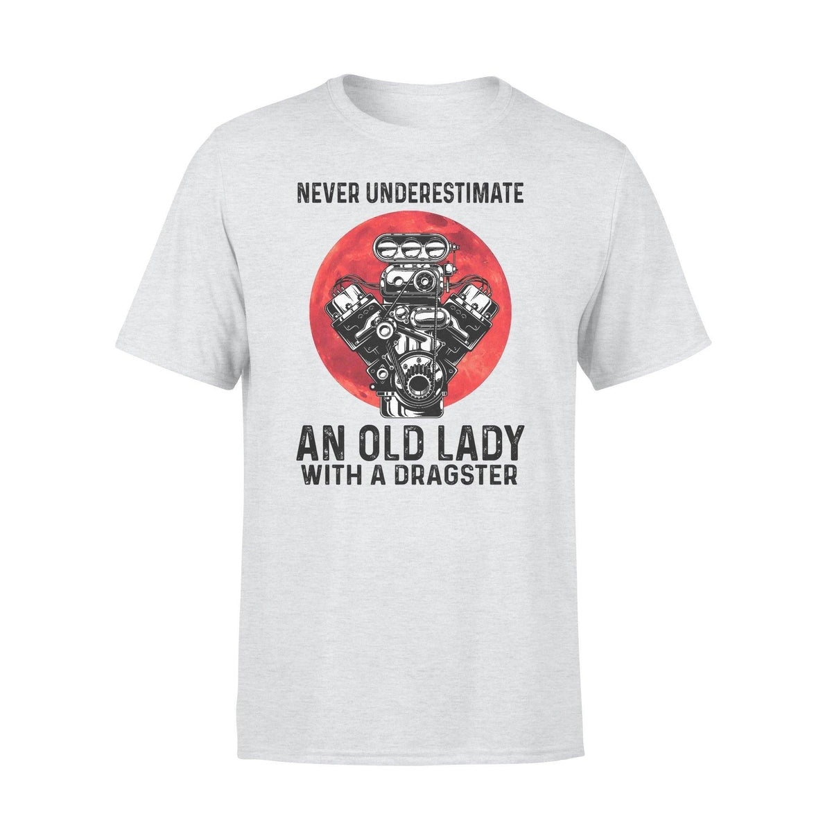 Drag Racing Never Underestimate An Old Lady With A Dragster - Standard T-shirt - PERSONAL84