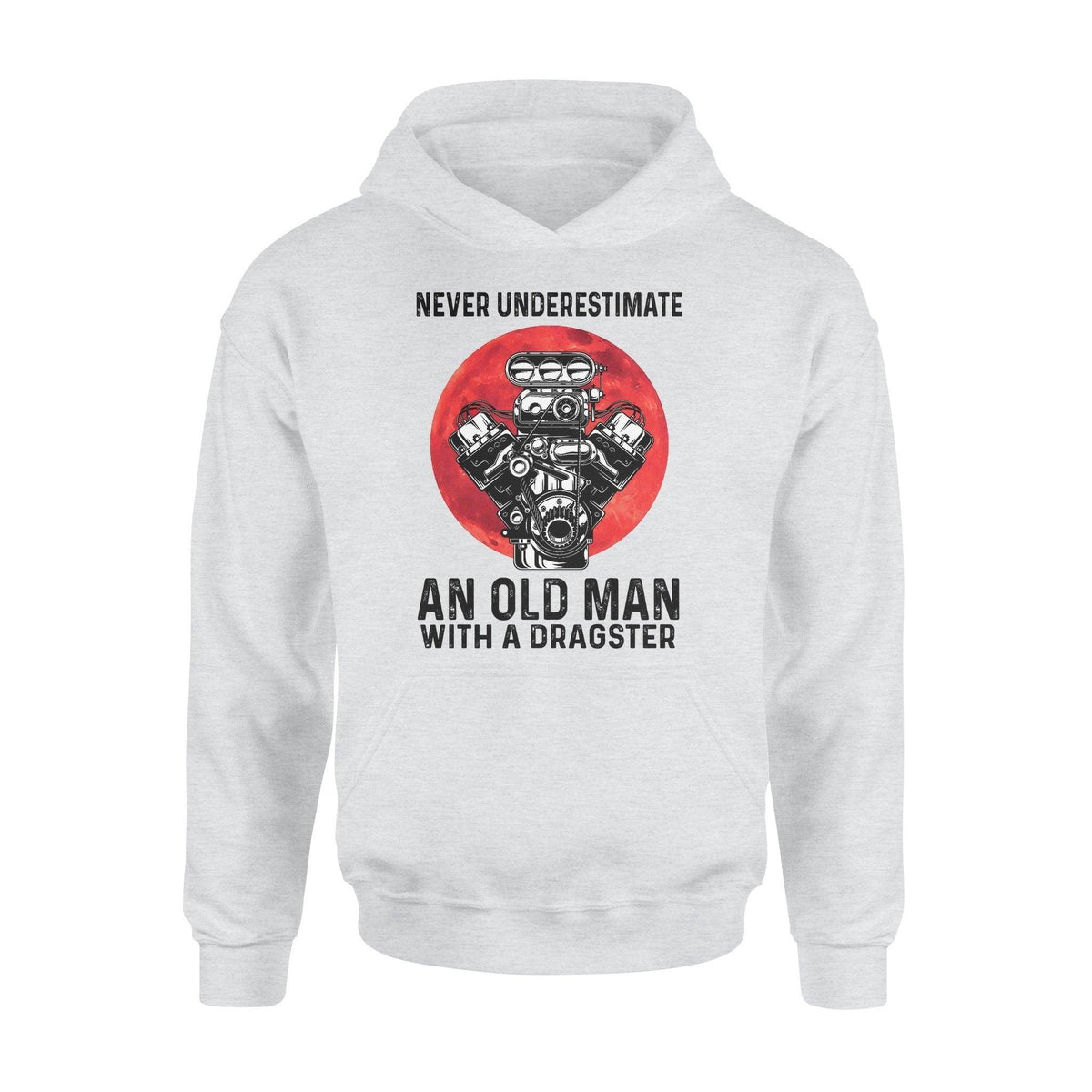 Drag Racing Never Underestimate An Old Man With A Dragster - Standard Hoodie - PERSONAL84