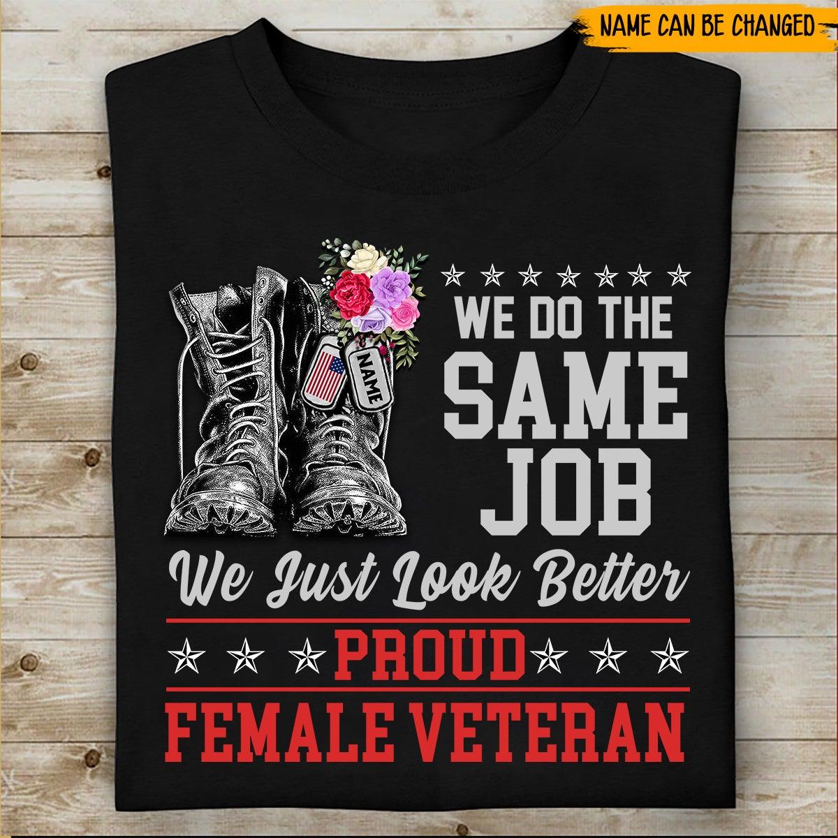 Female Veteran Custom Shirt We Do The Same Job We Just Look Better Personalized Gift - PERSONAL84