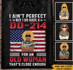 Female Veteran Custom Tshirt I Ain't Perfect But I Do Have A DD-214 For An Old Woman That's Close Enough Personalized Gift - PERSONAL84