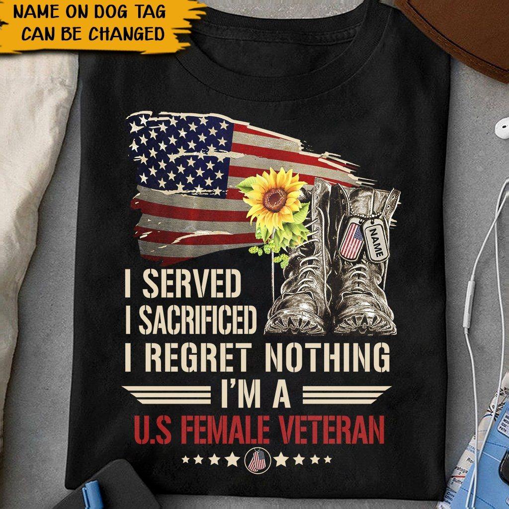 Female Veteran Custom Tshirt I Served I Sacrificed I Regret Nothing Personalized Gift - PERSONAL84