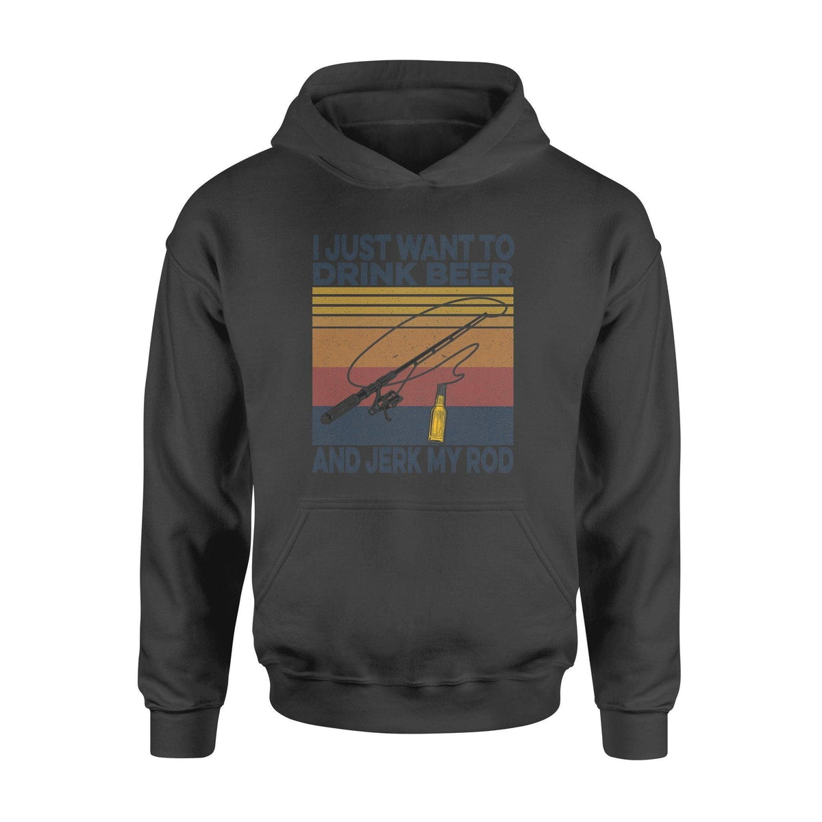 Fishing, Beer I Just Want To Drink Beer And Jerk My Rod - Standard Hoodie - PERSONAL84