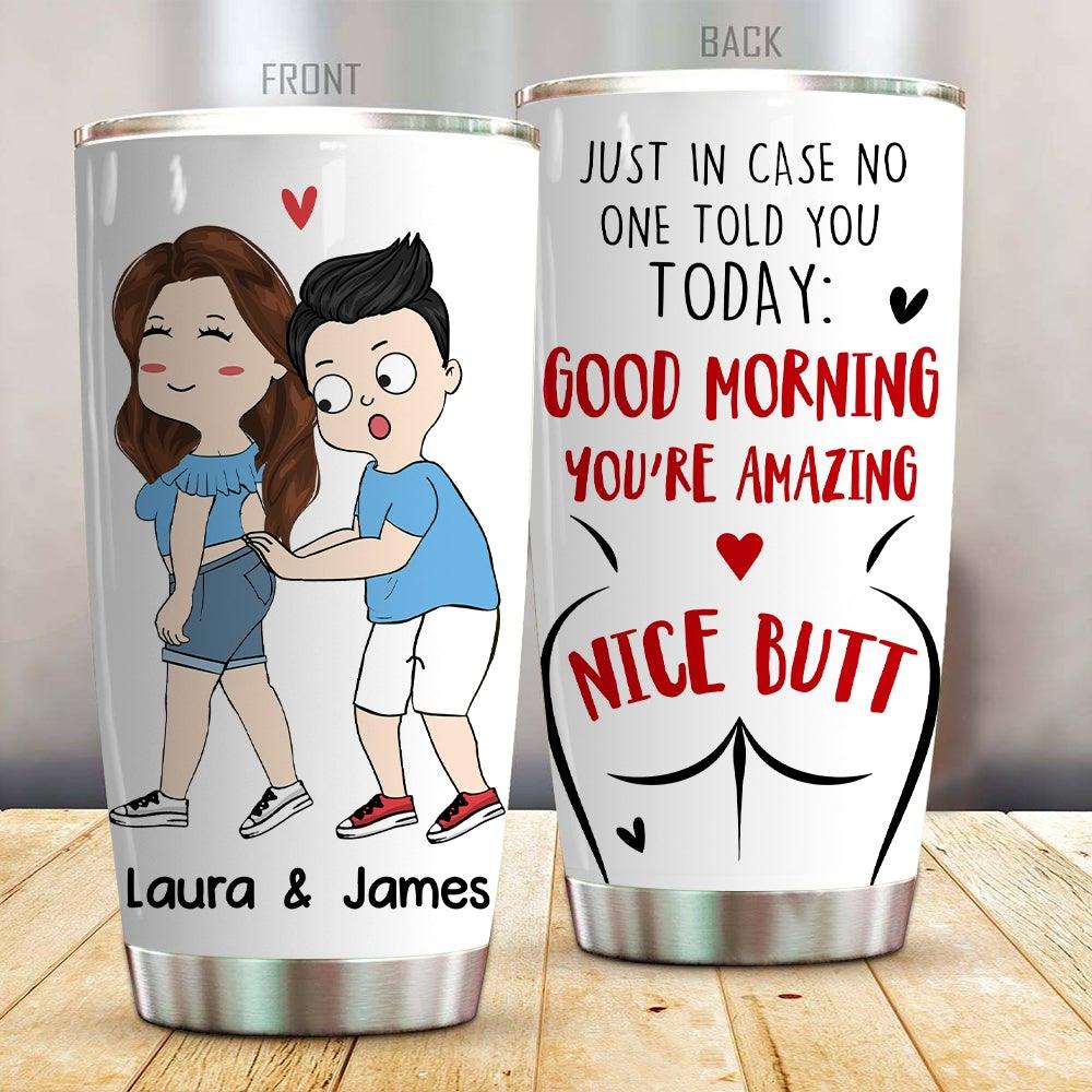Funny Couple Custom Tumbler No One Told You Nice Butt Personalized Valentine's Day Gift - PERSONAL84