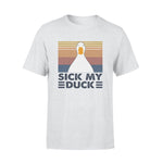 Funny Sick My Duck - Standard T-shirt - PERSONAL84