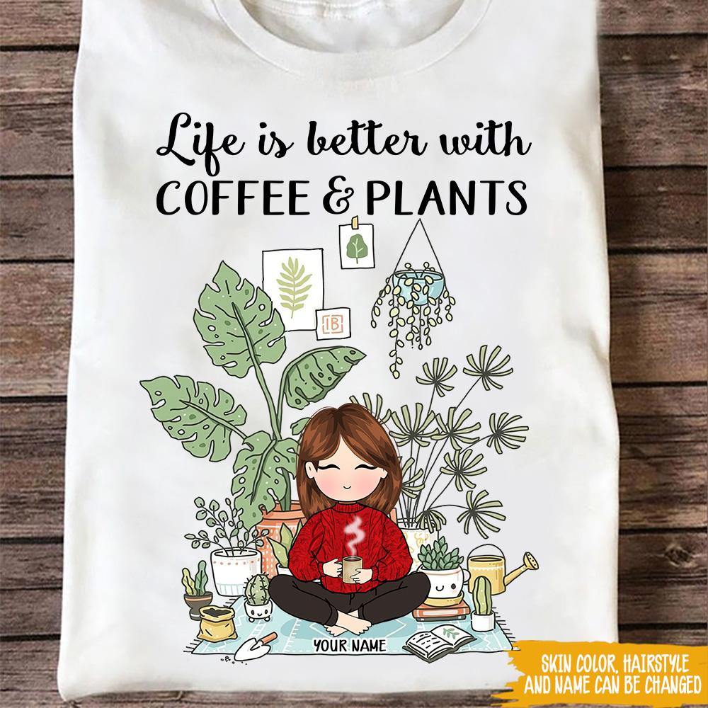 Gardening Custom T Shirt Life Is Better With Coffee And Plants Personalized Gift - PERSONAL84